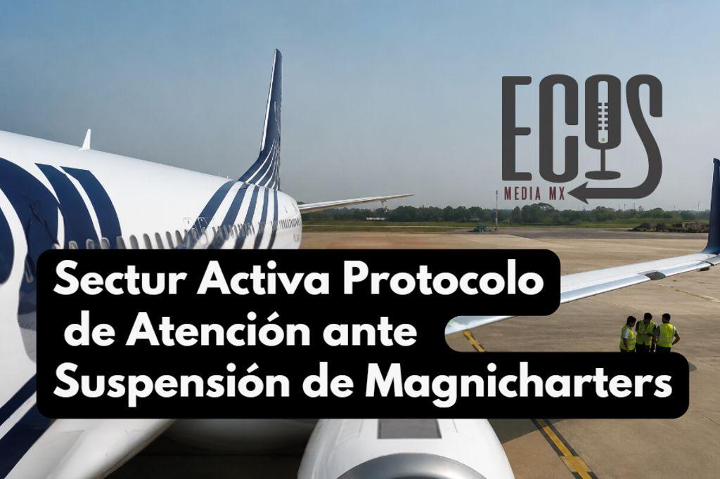 Intervención Urgente: Sectur Moviliza Recursos ante el Colapso Operativo de Magnicharters